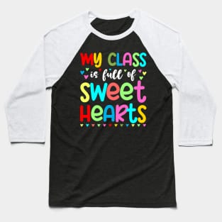 My Class Is Full Of Sweet Hearts, Valentines Day Teacher Baseball T-Shirt